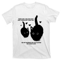 There Are A Million Ways That I Could Say I Love You But My Favorite Way Is By S T-Shirt