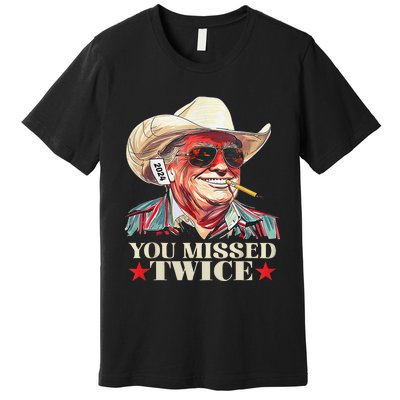 Trump Assassination Attempt Trump 2024 You Missed Twice Premium T-Shirt