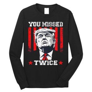 Trump Assassination Attempt Trump 2024 You Missed Twice Long Sleeve Shirt