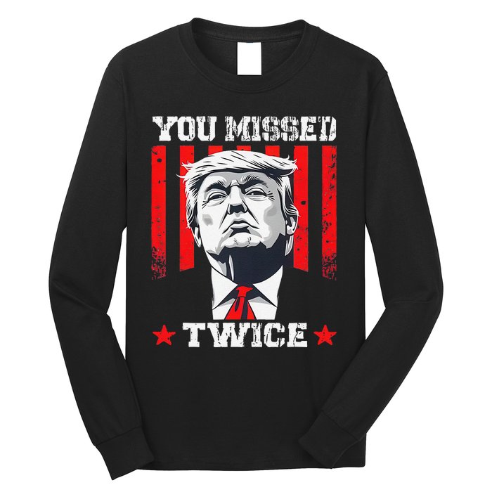 Trump Assassination Attempt Trump 2024 You Missed Twice Long Sleeve Shirt