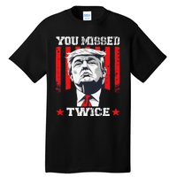 Trump Assassination Attempt Trump 2024 You Missed Twice Tall T-Shirt