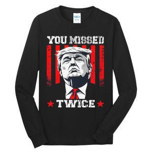 Trump Assassination Attempt Trump 2024 You Missed Twice Tall Long Sleeve T-Shirt