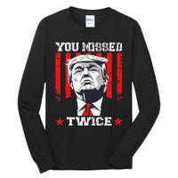 Trump Assassination Attempt Trump 2024 You Missed Twice Tall Long Sleeve T-Shirt