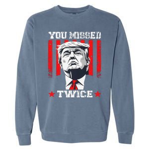 Trump Assassination Attempt Trump 2024 You Missed Twice Garment-Dyed Sweatshirt