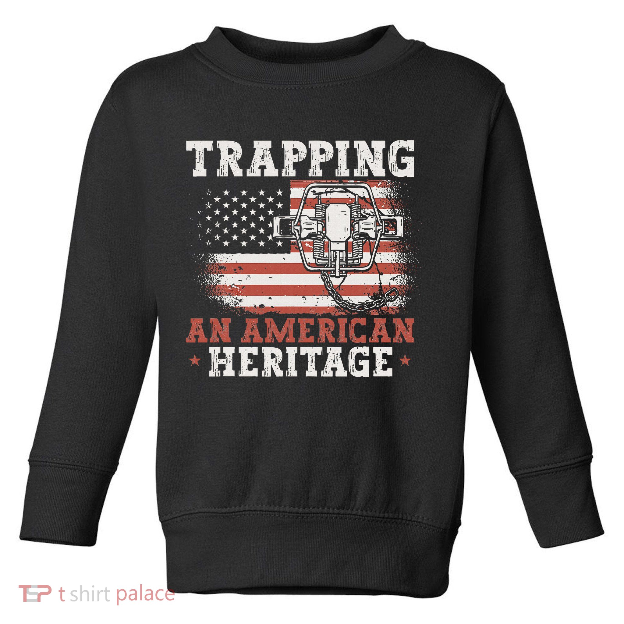 Trapping An American Heritage Trap Hunting Trapper Toddler Sweatshirt