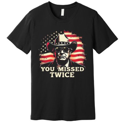 Trump Assassination Attempt Trump 2024 You Missed Twice Premium T-Shirt