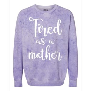 Tired As A Mother Funny Colorblast Crewneck Sweatshirt