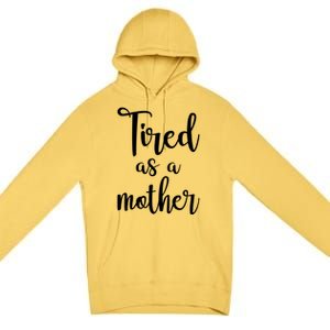 Tired As A Mother Funny Premium Pullover Hoodie