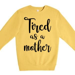 Tired As A Mother Funny Premium Crewneck Sweatshirt