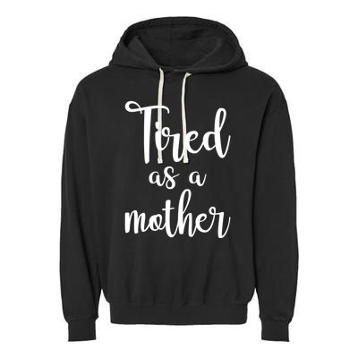Tired As A Mother Funny Garment-Dyed Fleece Hoodie