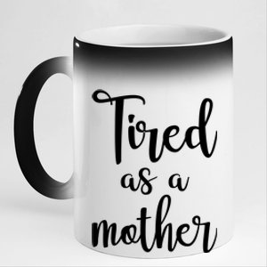 Tired As A Mother Funny 11oz Black Color Changing Mug