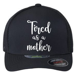 Tired As A Mother Funny Flexfit Unipanel Trucker Cap