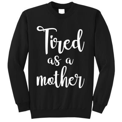 Tired As A Mother Funny Sweatshirt