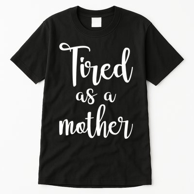 Tired As A Mother Funny Tall T-Shirt