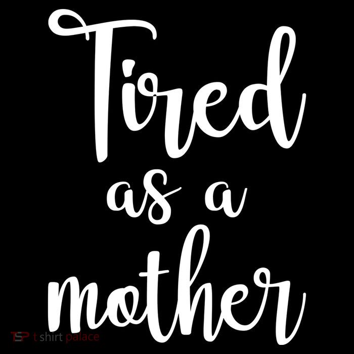Tired As A Mother Funny Tall T-Shirt