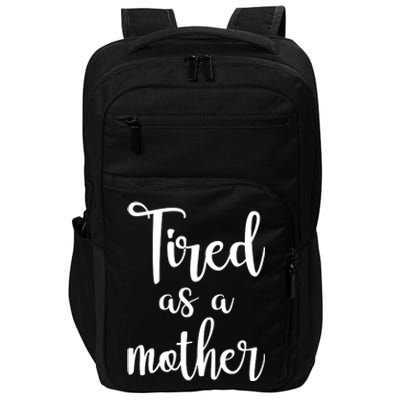 Tired As A Mother Funny Impact Tech Backpack