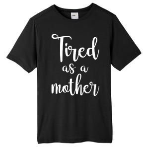 Tired As A Mother Funny Tall Fusion ChromaSoft Performance T-Shirt