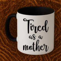 Tired As A Mother Funny Mug