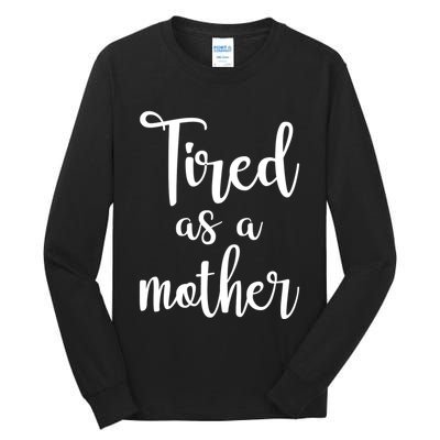 Tired As A Mother Funny Tall Long Sleeve T-Shirt