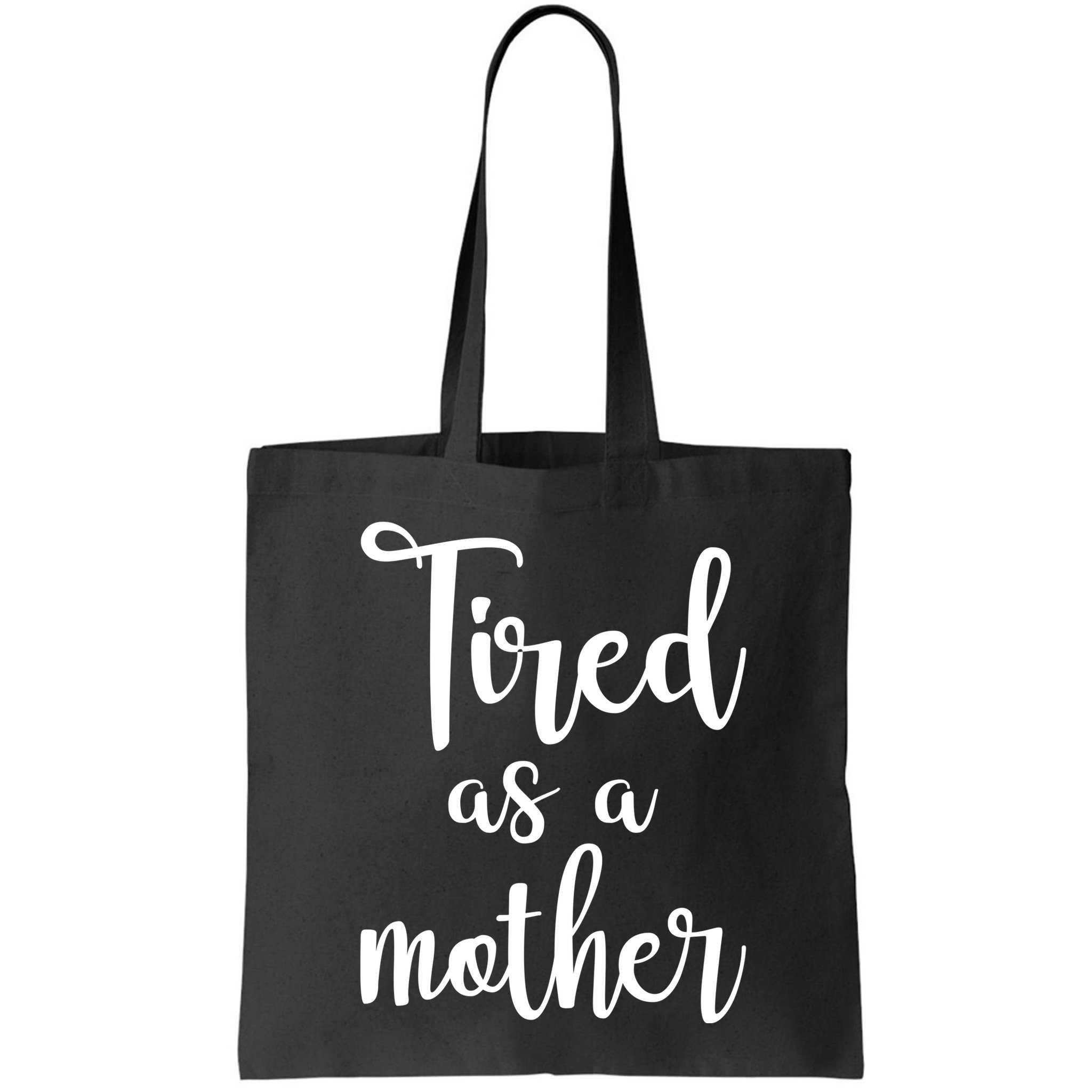 Tired As A Mother Funny Bag