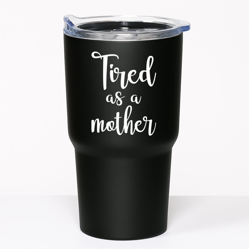 Tired As A Mother Funny Tumbler