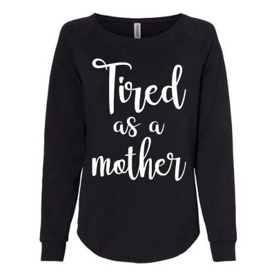 Tired As A Mother Funny Womens California Wash Sweatshirt