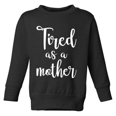 Tired As A Mother Funny Toddler Sweatshirt