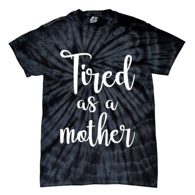 Tired As A Mother Funny Tie-Dye T-Shirt