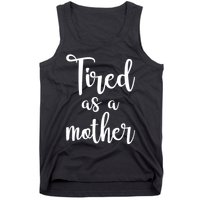 Tired As A Mother Funny Tank Top