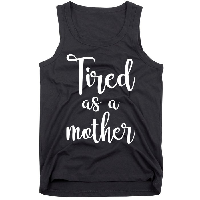 Tired As A Mother Funny Tank Top