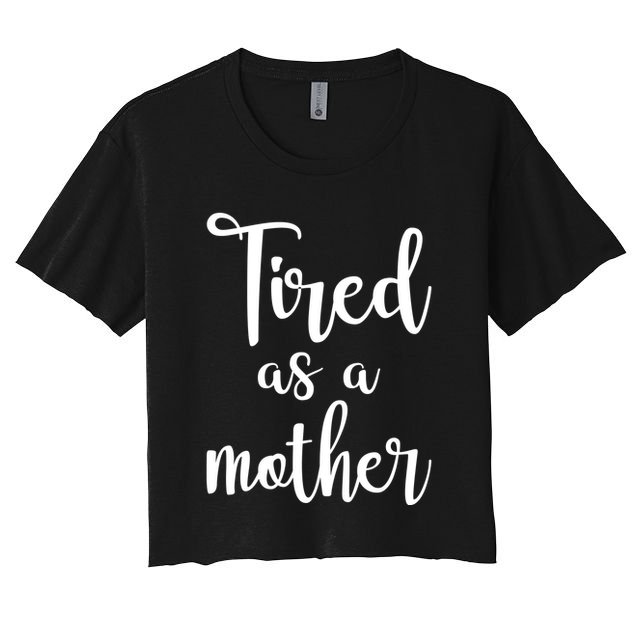 Tired As A Mother Funny Crop Top