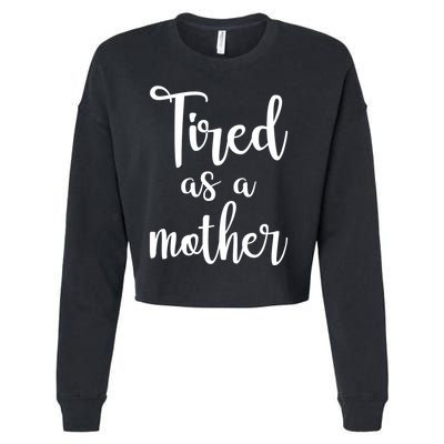 Tired As A Mother Funny Cropped Pullover Crew
