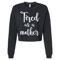 Tired As A Mother Funny Cropped Pullover Crew
