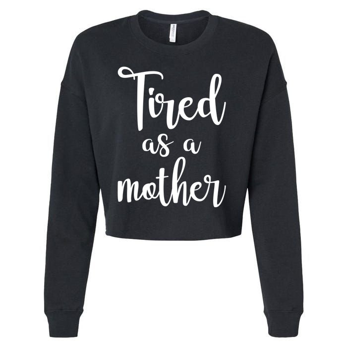 Tired As A Mother Funny Cropped Pullover Crew