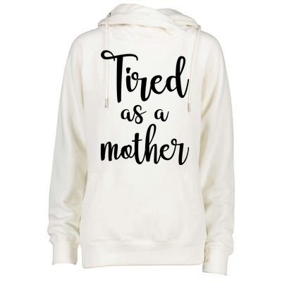 Tired As A Mother Funny Womens Funnel Neck Pullover Hood