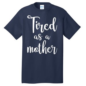 Tired As A Mother Funny Tall T-Shirt