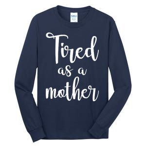 Tired As A Mother Funny Tall Long Sleeve T-Shirt