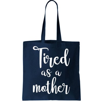 Tired As A Mother Funny Tote Bag