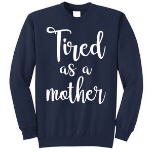 Tired As A Mother Funny Tall Sweatshirt