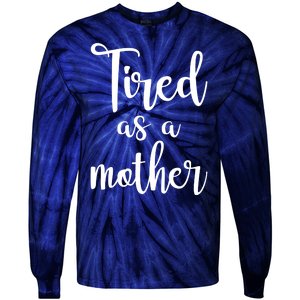 Tired As A Mother Funny Tie-Dye Long Sleeve Shirt