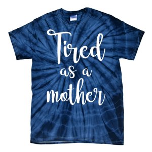 Tired As A Mother Funny Tie-Dye T-Shirt