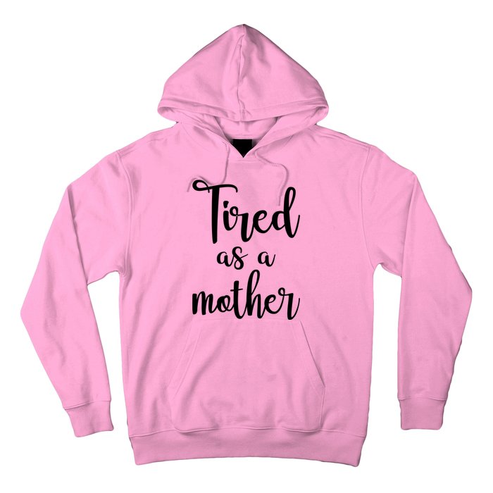 Tired As A Mother Funny Hoodie