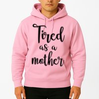 Tired As A Mother Funny Hoodie