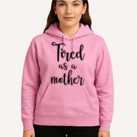 Tired As A Mother Funny Hoodie