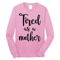 Tired As A Mother Funny Long Sleeve Shirt