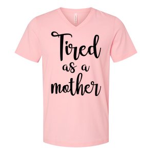 Tired As A Mother Funny V-Neck T-Shirt