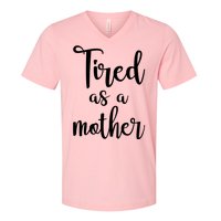 Tired As A Mother Funny V-Neck T-Shirt