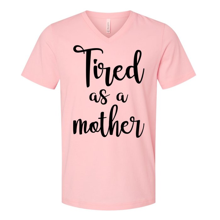 Tired As A Mother Funny V-Neck T-Shirt