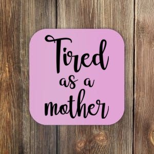 Tired As A Mother Funny Coaster