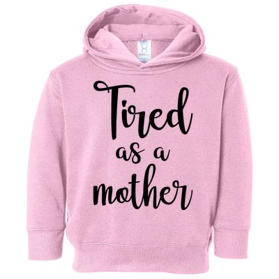 Tired As A Mother Funny Toddler Hoodie